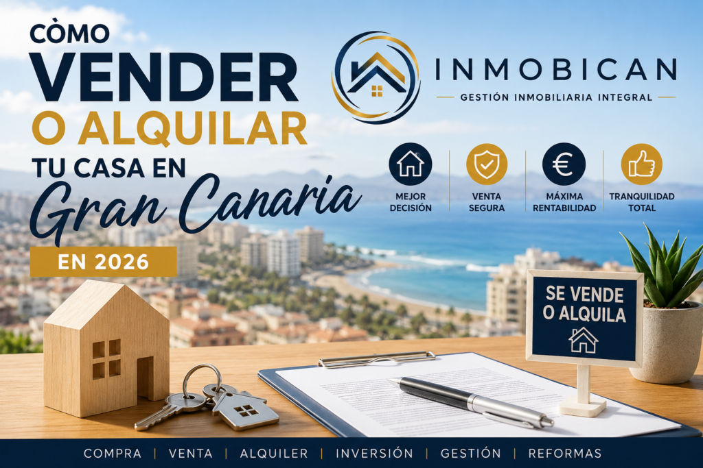 Cómo vender o alquilar tu casa en Gran Canaria en 2026